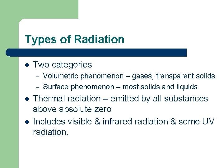 Types of Radiation l Two categories – – l l Volumetric phenomenon – gases,