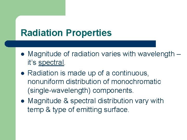 Radiation Properties l l l Magnitude of radiation varies with wavelength – it’s spectral.