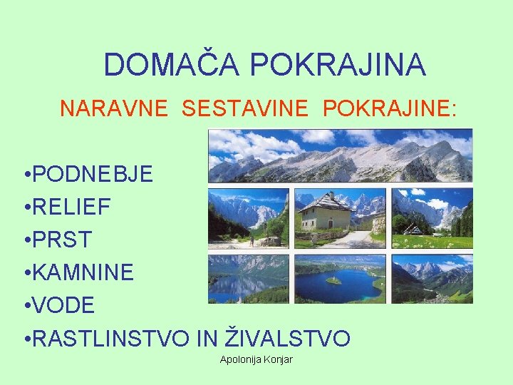 DOMAČA POKRAJINA NARAVNE SESTAVINE POKRAJINE: • PODNEBJE • RELIEF • PRST • KAMNINE •