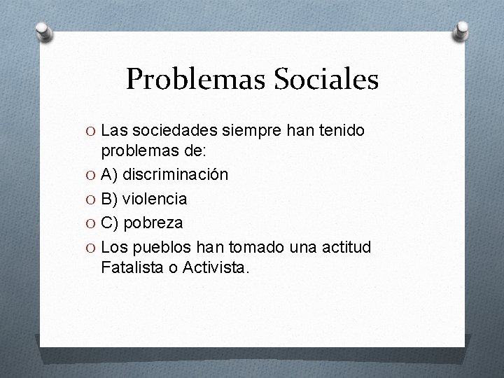 Problemas Sociales O Las sociedades siempre han tenido problemas de: O A) discriminación O