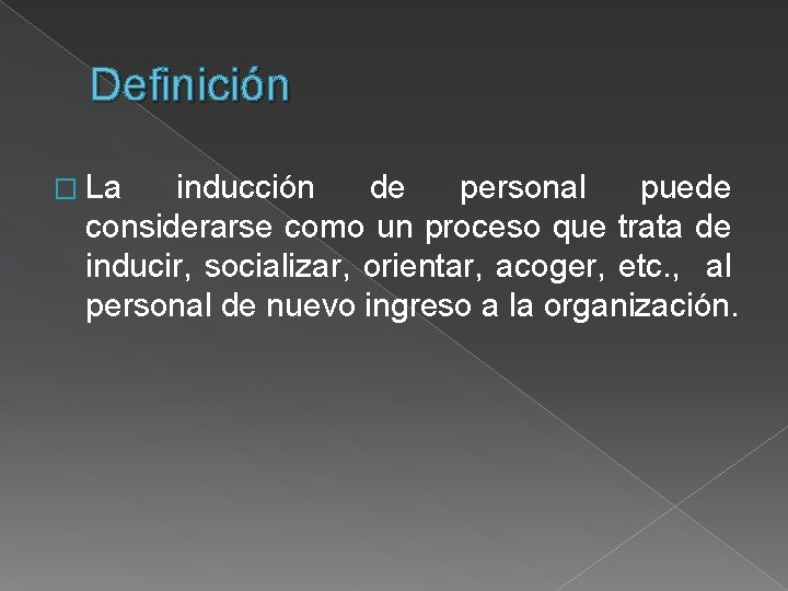 Definición � La inducción de personal puede considerarse como un proceso que trata de Definición � La inducción de personal puede considerarse como un proceso que trata de