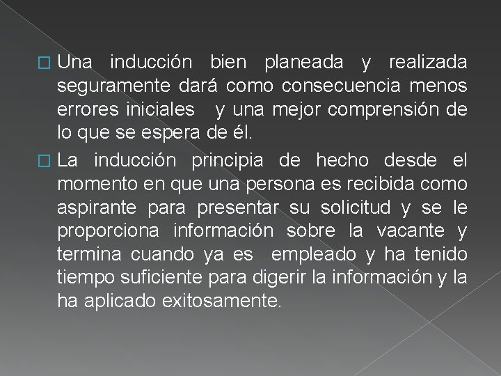 Una inducción bien planeada y realizada seguramente dará como consecuencia menos errores iniciales y Una inducción bien planeada y realizada seguramente dará como consecuencia menos errores iniciales y