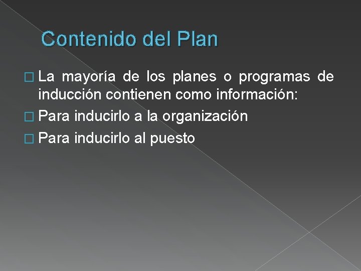 Contenido del Plan � La mayoría de los planes o programas de inducción contienen Contenido del Plan � La mayoría de los planes o programas de inducción contienen