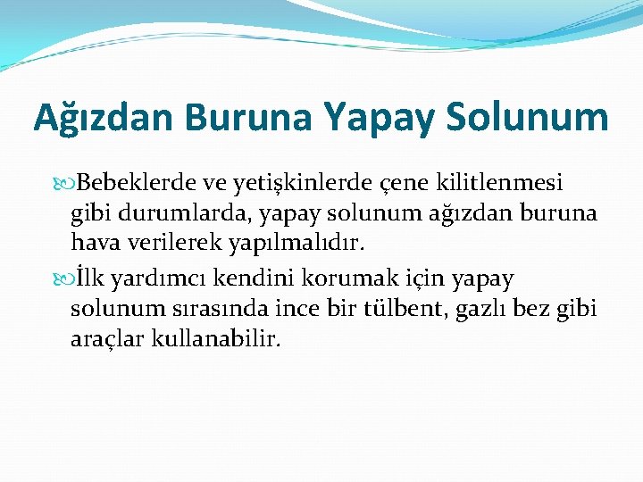 Ağızdan Buruna Yapay Solunum Bebeklerde ve yetişkinlerde çene kilitlenmesi gibi durumlarda, yapay solunum ağızdan