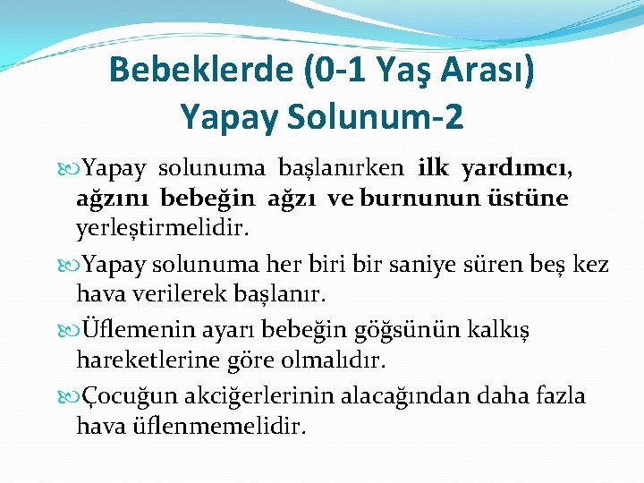 Bebeklerde (0 -1 Yaş Arası) Yapay Solunum-2 Yapay solunuma başlanırken ilk yardımcı, ağzını bebeğin