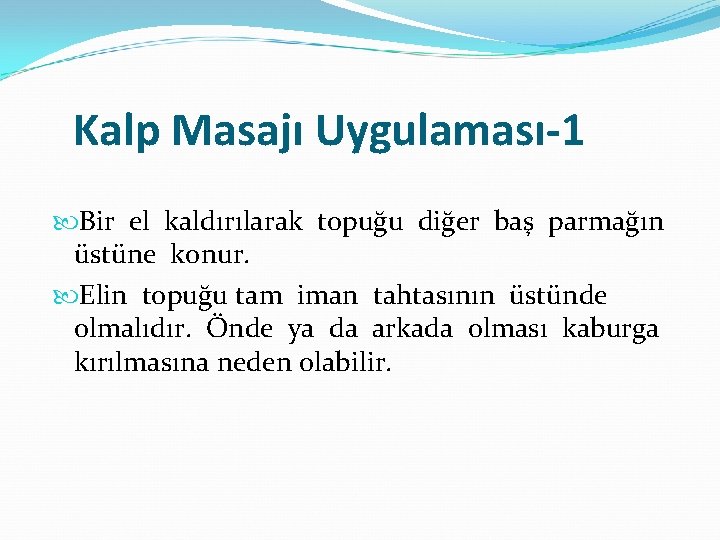 Kalp Masajı Uygulaması-1 Bir el kaldırılarak topuğu diğer baş parmağın üstüne konur. Elin topuğu