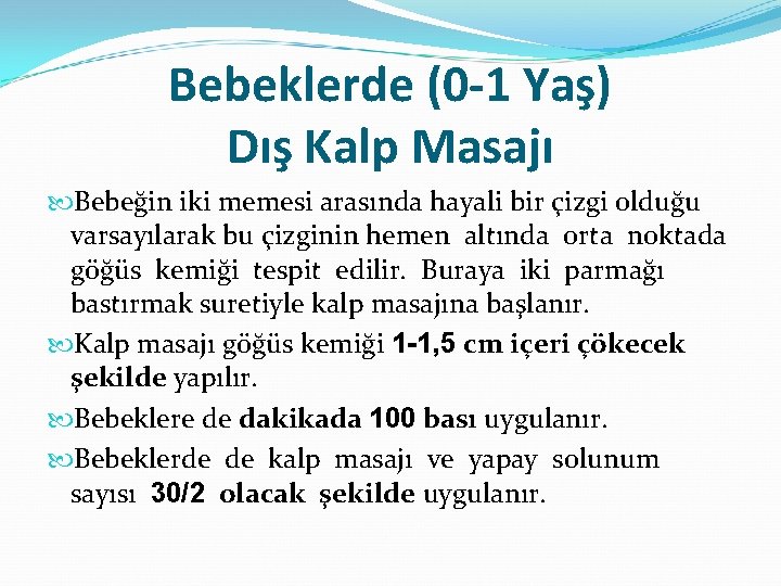 Bebeklerde (0 -1 Yaş) Dış Kalp Masajı Bebeğin iki memesi arasında hayali bir çizgi