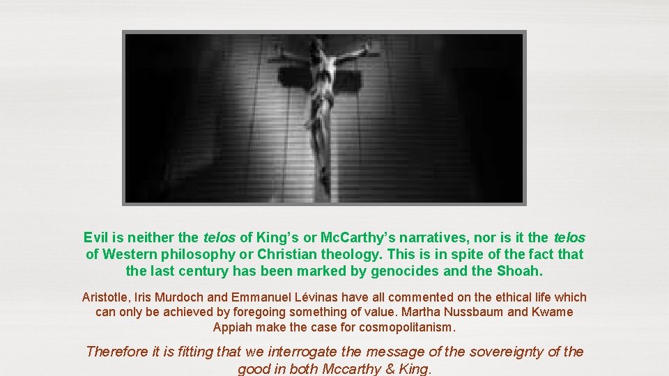Evil is neither the telos of King’s or Mc. Carthy’s narratives, nor is it