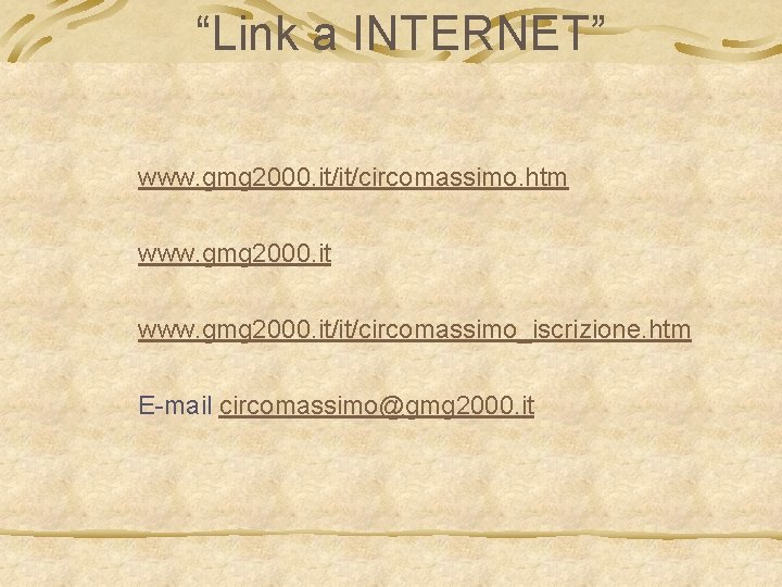 “Link a INTERNET” www. gmg 2000. it/it/circomassimo. htm www. gmg 2000. it/it/circomassimo_iscrizione. htm E-mail