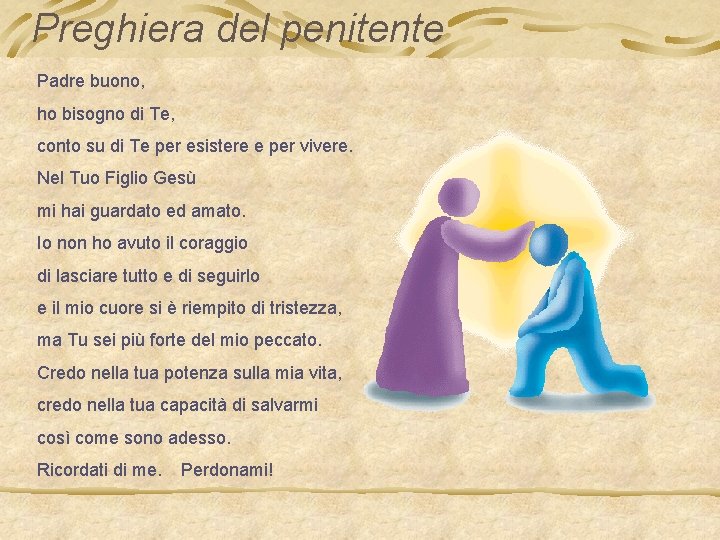 Preghiera del penitente Padre buono, ho bisogno di Te, conto su di Te per