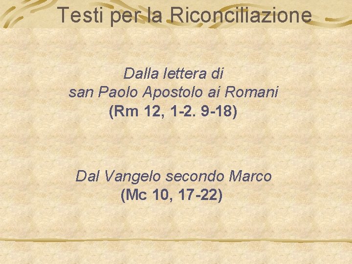 Testi per la Riconciliazione Dalla lettera di san Paolo Apostolo ai Romani (Rm 12,