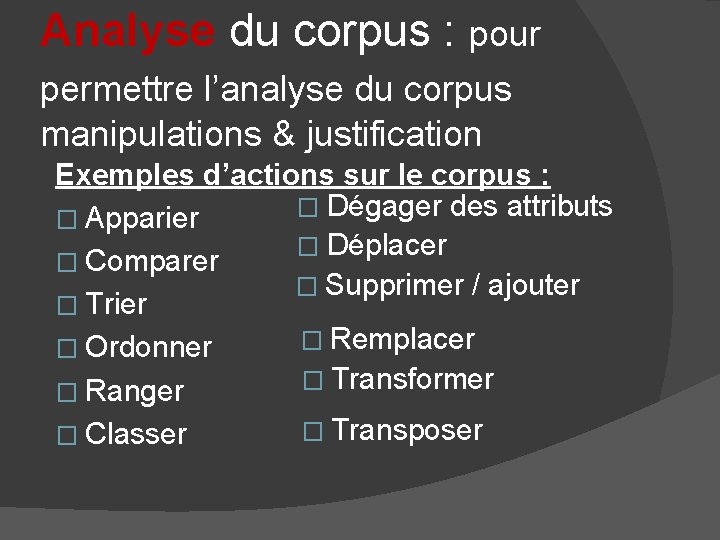 Analyse du corpus : pour permettre l’analyse du corpus manipulations & justification Exemples d’actions