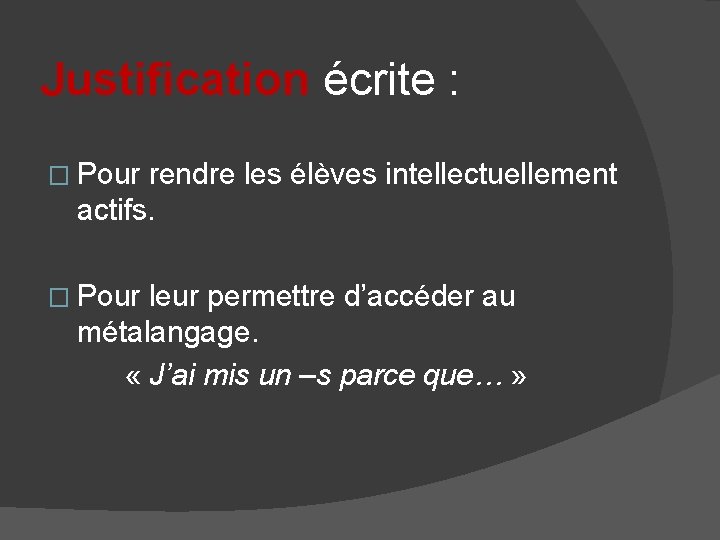 Justification écrite : � Pour rendre les élèves intellectuellement actifs. � Pour leur permettre