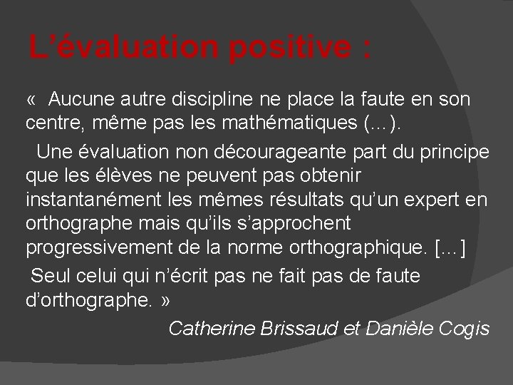 L’évaluation positive : « Aucune autre discipline ne place la faute en son centre,