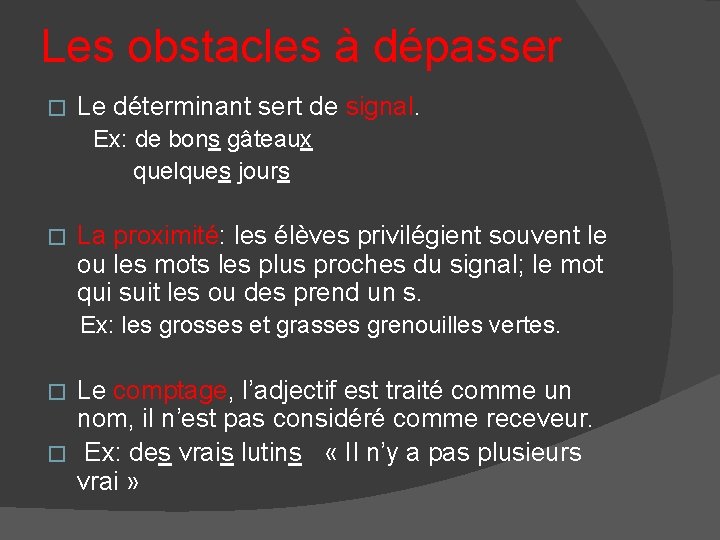 Les obstacles à dépasser � Le déterminant sert de signal. Ex: de bons gâteaux