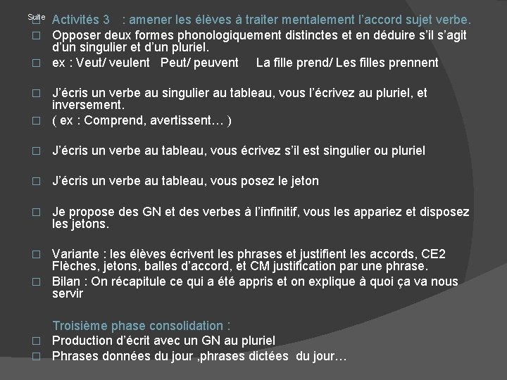 Suite Activités 3 : amener les élèves à traiter mentalement l’accord sujet verbe. Opposer