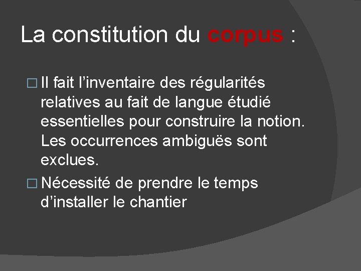 La constitution du corpus : � Il fait l’inventaire des régularités relatives au fait