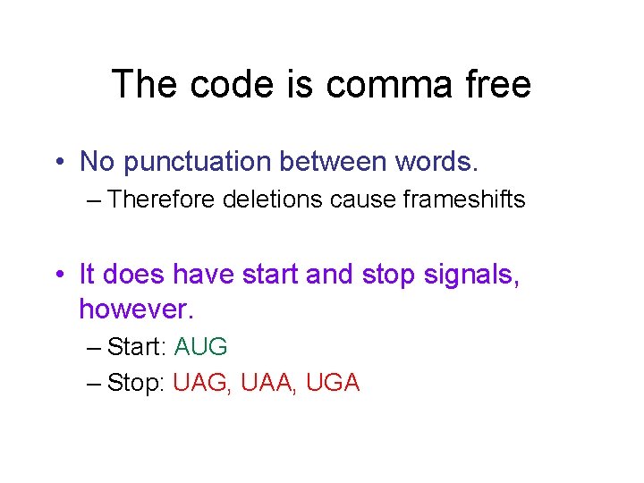 The code is comma free • No punctuation between words. – Therefore deletions cause The code is comma free • No punctuation between words. – Therefore deletions cause