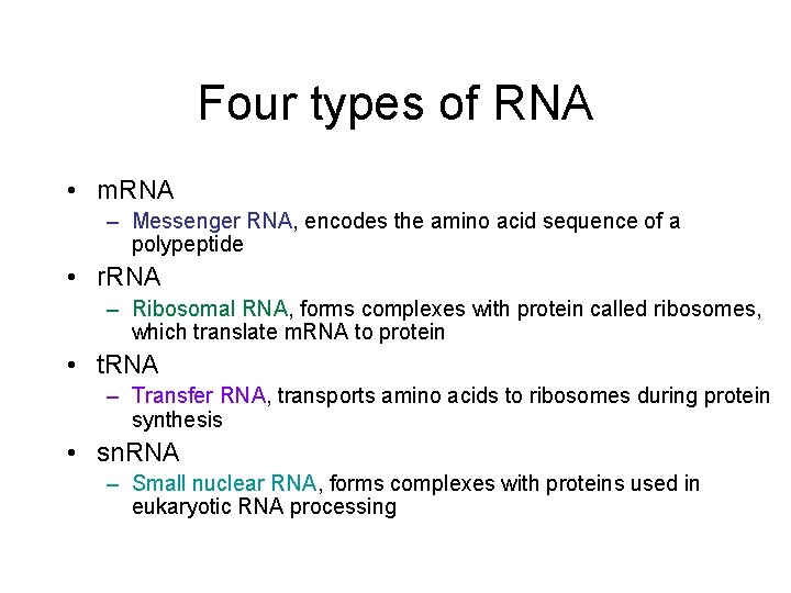 Four types of RNA • m. RNA – Messenger RNA, encodes the amino acid Four types of RNA • m. RNA – Messenger RNA, encodes the amino acid