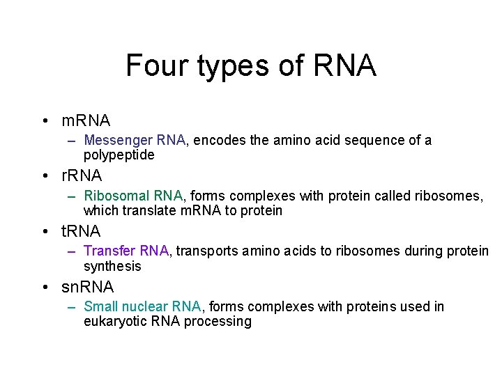 Four types of RNA • m. RNA – Messenger RNA, encodes the amino acid