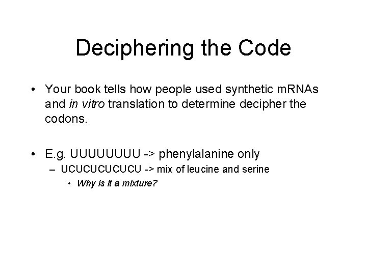 Deciphering the Code • Your book tells how people used synthetic m. RNAs and