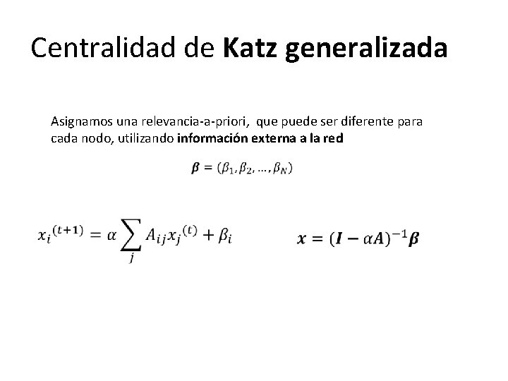 Centralidad de Katz generalizada Asignamos una relevancia-a-priori, que puede ser diferente para cada nodo,