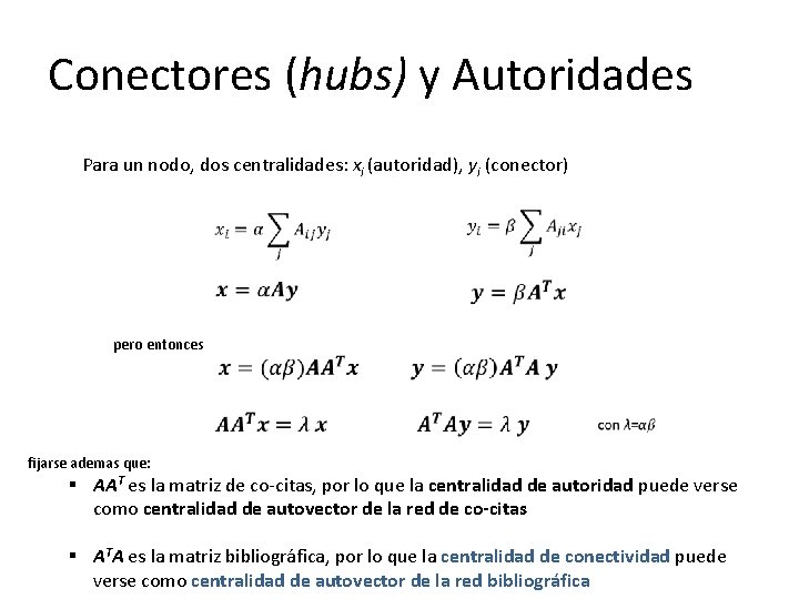 Conectores (hubs) y Autoridades Para un nodo, dos centralidades: xi (autoridad), yi (conector) pero