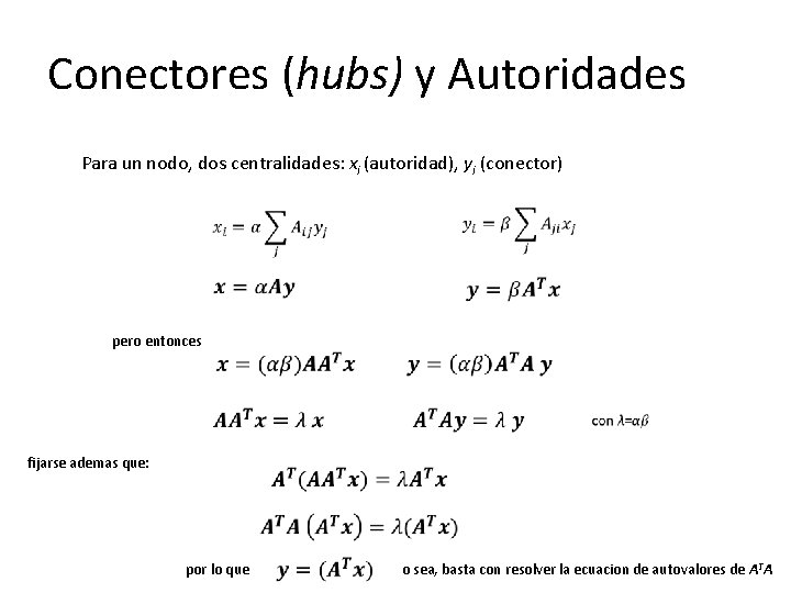 Conectores (hubs) y Autoridades Para un nodo, dos centralidades: xi (autoridad), yi (conector) pero