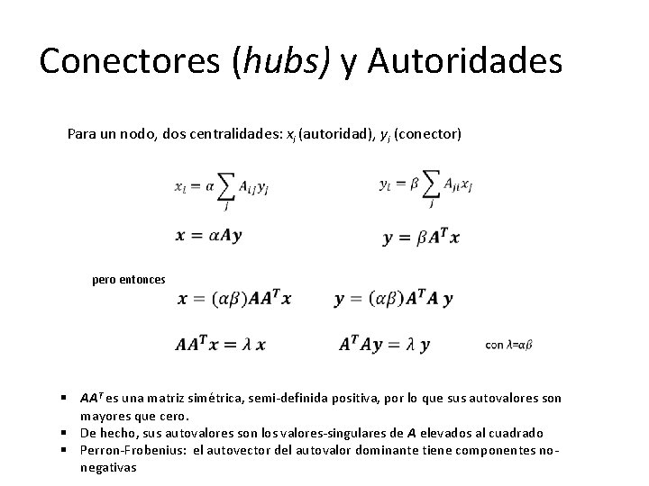 Conectores (hubs) y Autoridades Para un nodo, dos centralidades: xi (autoridad), yi (conector) pero