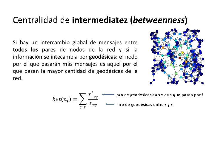 Centralidad de intermediatez (betweenness) • nro de geodésicas entre r y s que pasan