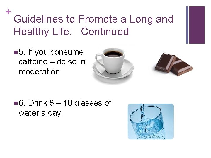 + Guidelines to Promote a Long and Healthy Life: Continued n 5. If you