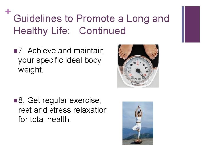 + Guidelines to Promote a Long and Healthy Life: Continued n 7. Achieve and