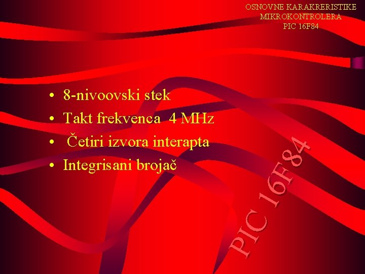  • • 8 -nivoovski stek Takt frekvenca 4 MHz Četiri izvora interapta Integrisani