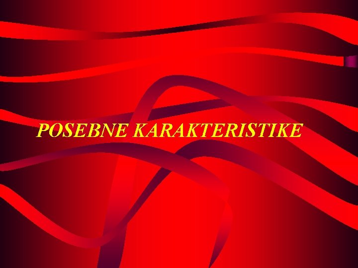 POSEBNE KARAKTERISTIKE 