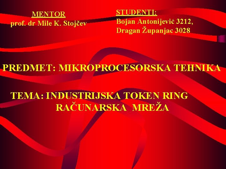 MENTOR prof. dr Mile K. Stojčev STUDENTI: Bojan Antonijević 3212, Dragan Županjac 3028 PREDMET: