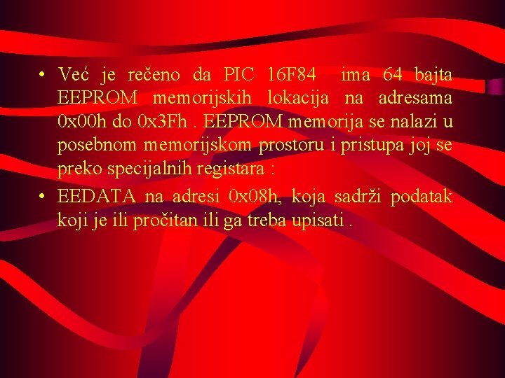  • Već je rečeno da PIC 16 F 84 ima 64 bajta EEPROM