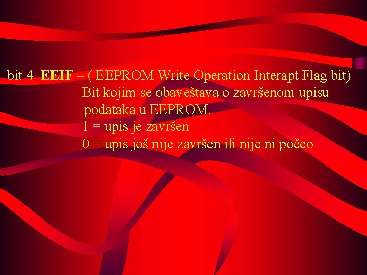  bit 4 EEIF – ( EEPROM Write Operation Interapt Flag bit) Bit kojim