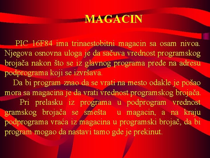 MAGACIN PIC 16 F 84 ima trinaestobitni magacin sa osam nivoa. Njegova osnovna uloga