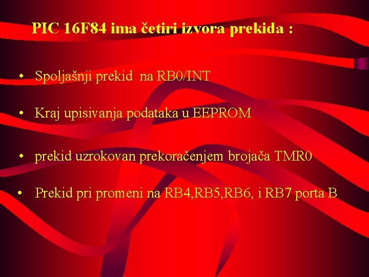 PIC 16 F 84 ima četiri izvora prekida : • Spoljašnji prekid na RB