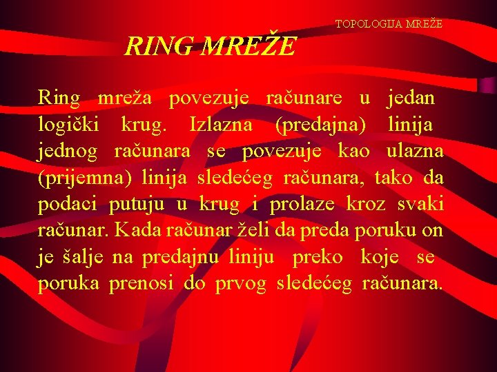 TOPOLOGIJA MREŽE RING MREŽE Ring mreža povezuje računare u jedan logički krug. Izlazna (predajna)