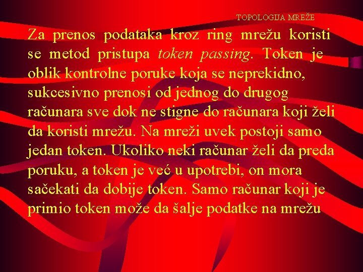 TOPOLOGIJA MREŽE Za prenos podataka kroz ring mrežu koristi se metod pristupa token passing.