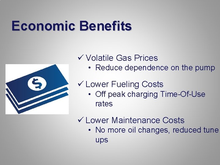 Economic Benefits ü Volatile Gas Prices • Reduce dependence on the pump ü Lower