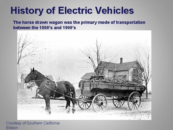 History of Electric Vehicles The horse drawn wagon was the primary mode of transportation
