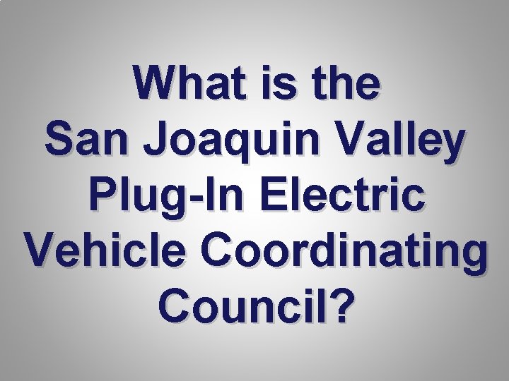 What is the San Joaquin Valley Plug-In Electric Vehicle Coordinating Council? 