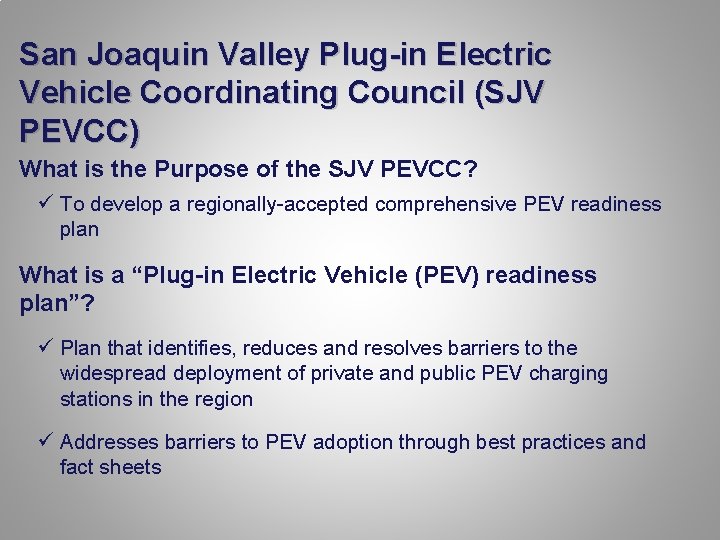 San Joaquin Valley Plug-in Electric Vehicle Coordinating Council (SJV PEVCC) What is the Purpose