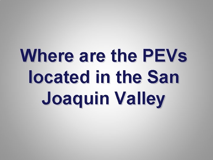 Where are the PEVs located in the San Joaquin Valley 