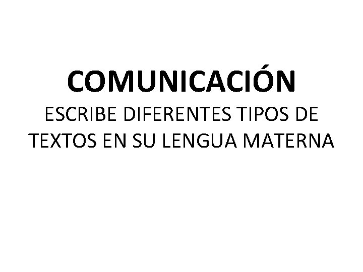 COMUNICACIÓN ESCRIBE DIFERENTES TIPOS DE TEXTOS EN SU LENGUA MATERNA 