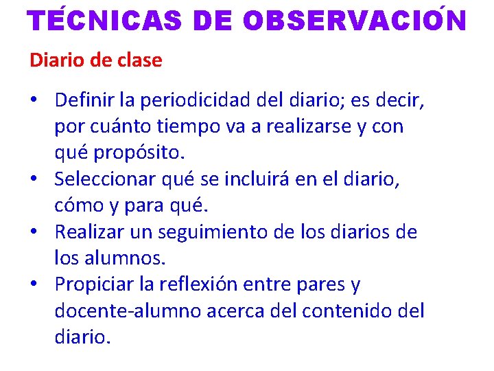 TE CNICAS DE OBSERVACIO N Diario de clase • Definir la periodicidad del diario;