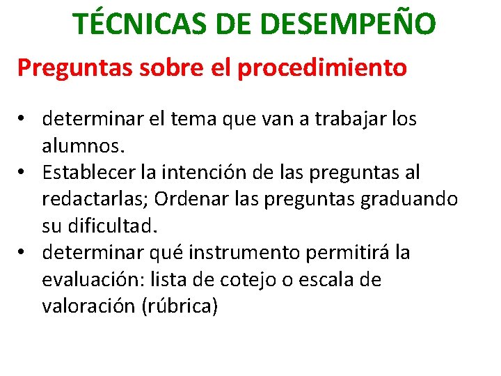 TÉCNICAS DE DESEMPEÑO Preguntas sobre el procedimiento • determinar el tema que van a