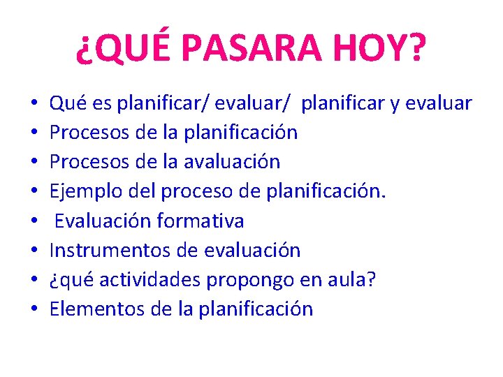 ¿QUÉ PASARA HOY? • • Qué es planificar/ evaluar/ planificar y evaluar Procesos de